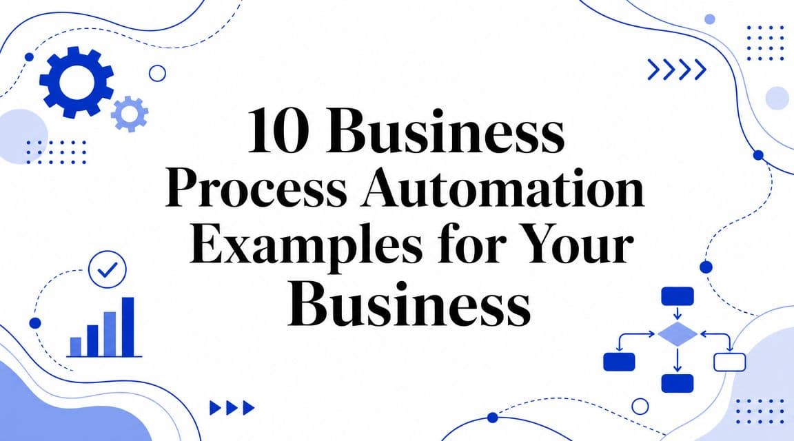 10 Business Process Automation Examples for Your Business