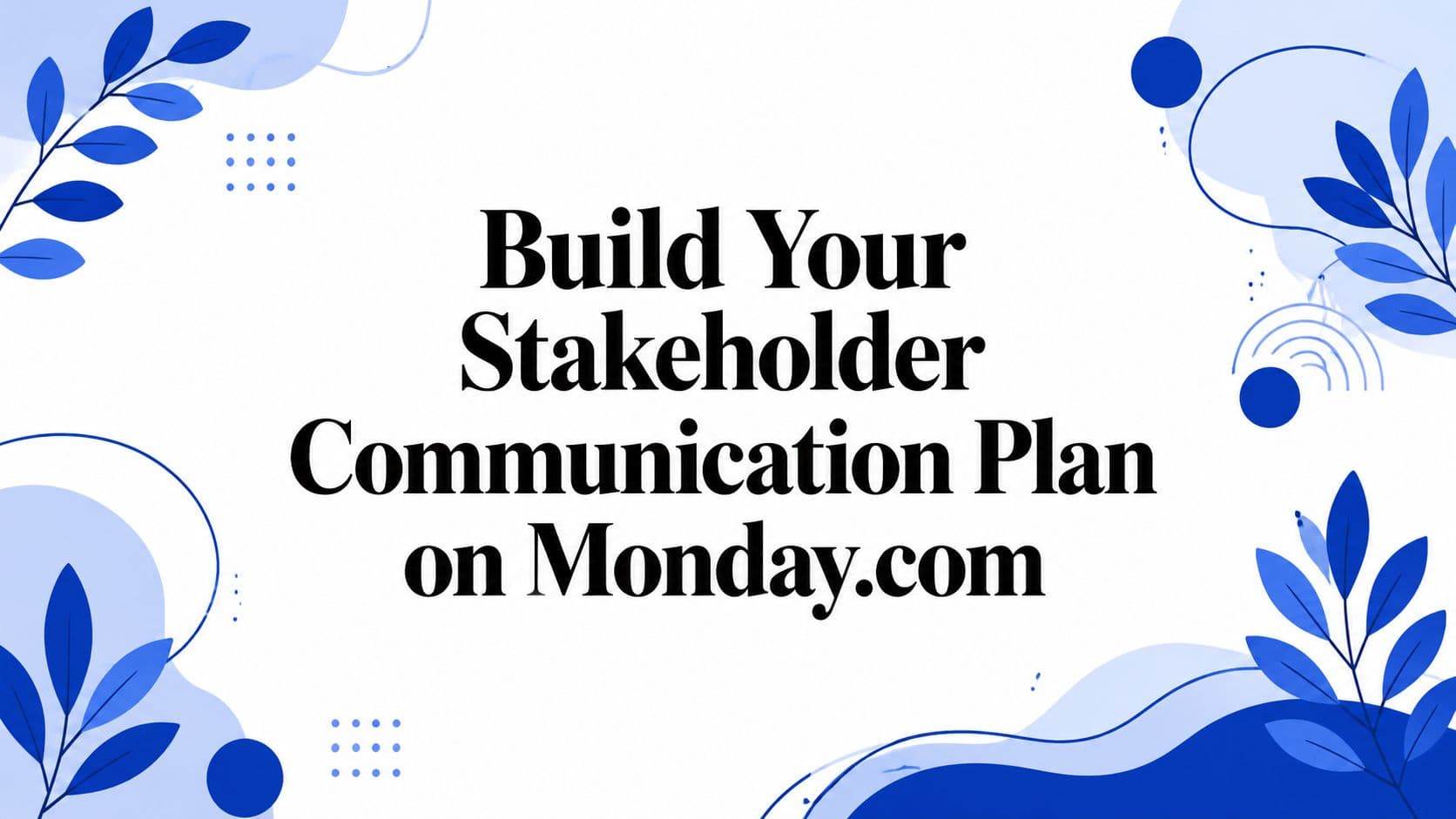 Build Your Stakeholder Communication Plan on Monday.com