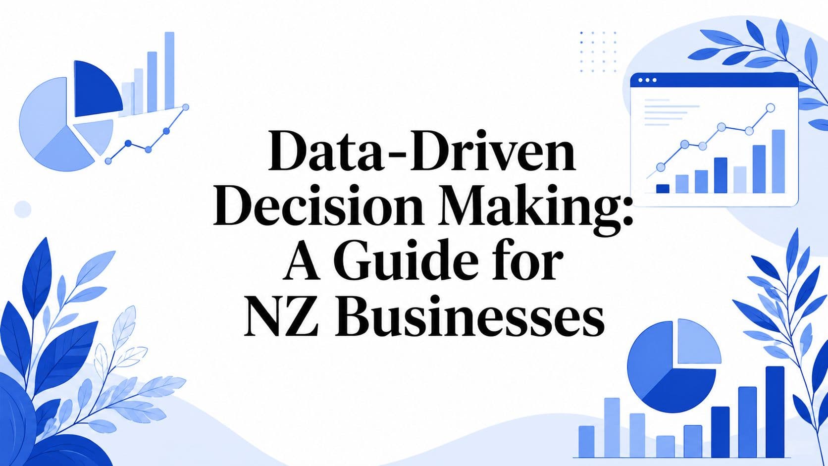 Data-Driven Decision Making: A Guide for NZ Businesses
